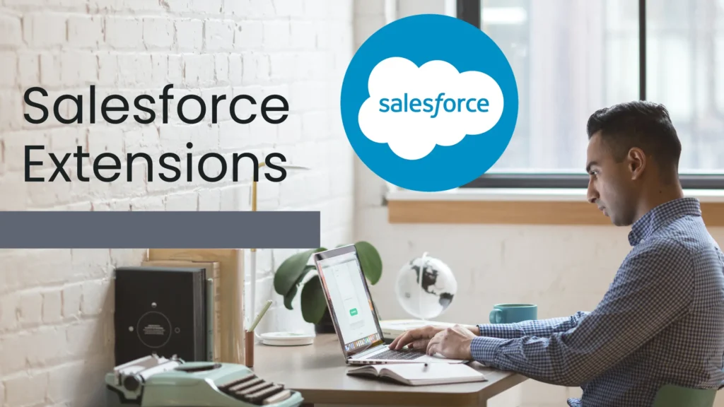 12 Extensions Which Help Make Your Salesforce Experience Special Salesforce Extensions
