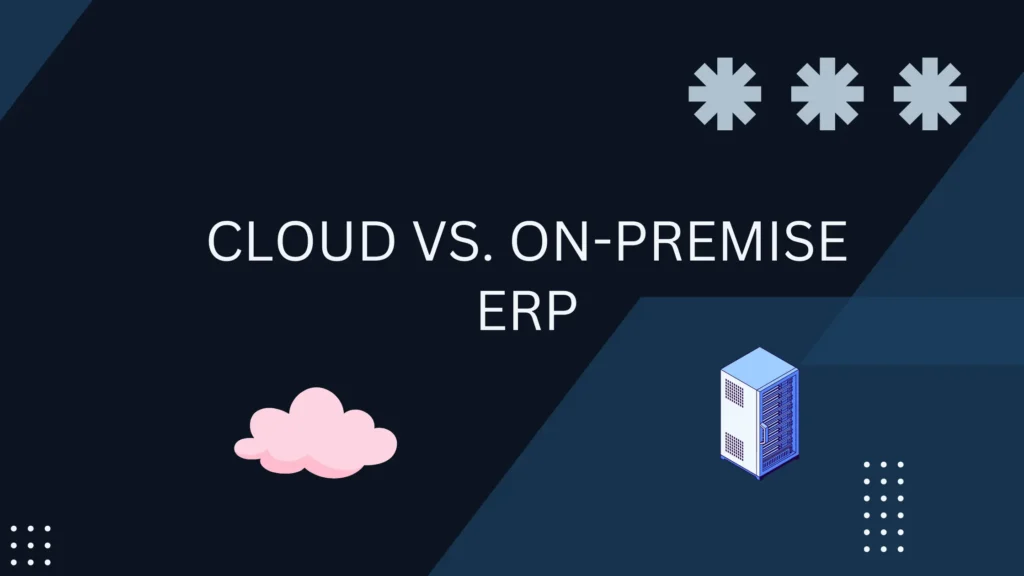 Cloud vs. On-premise ERP