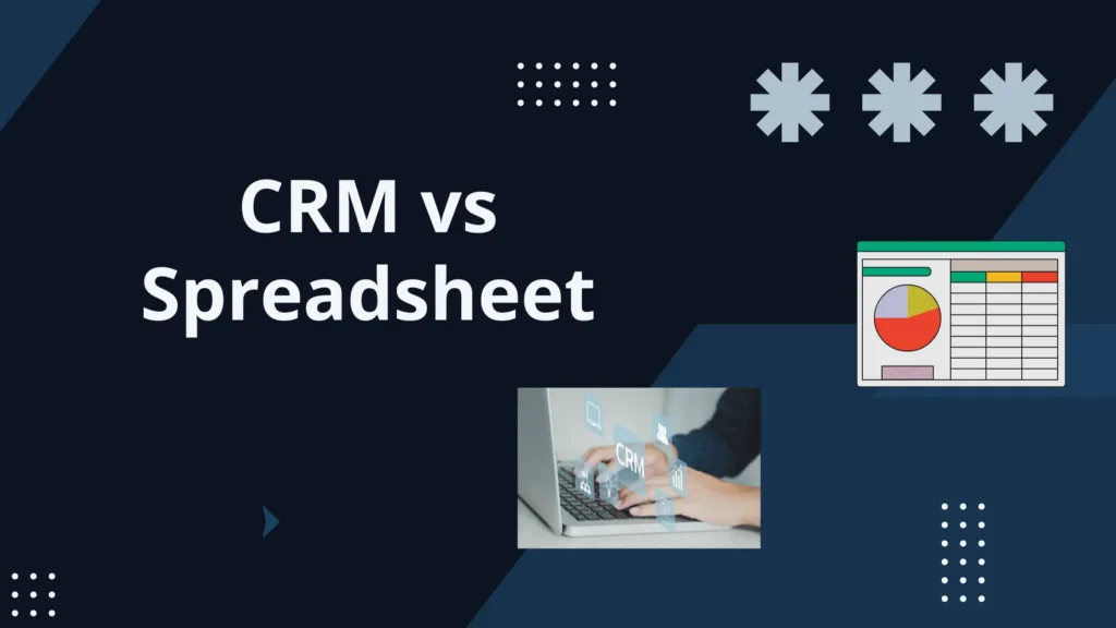 CRM vs. Spreadsheet: Why Your Business Needs to Upgrade CRM vs spreadsheet