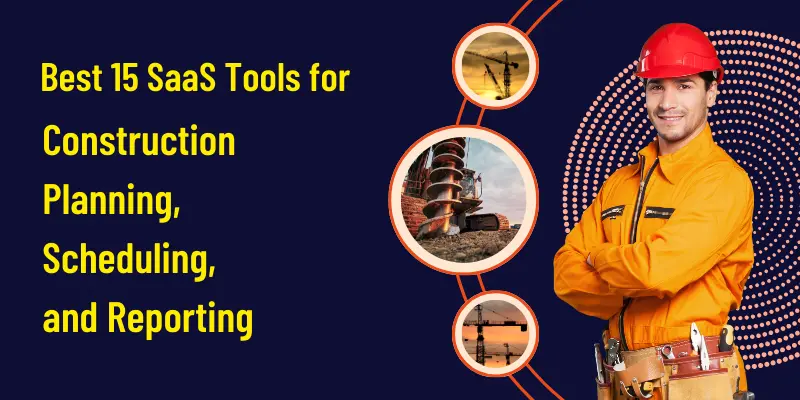 Best 15 SaaS Tools for Construction Planning, Scheduling, and Reporting Best 15 SaaS Tools for Construction Planning, Scheduling, and Reporting