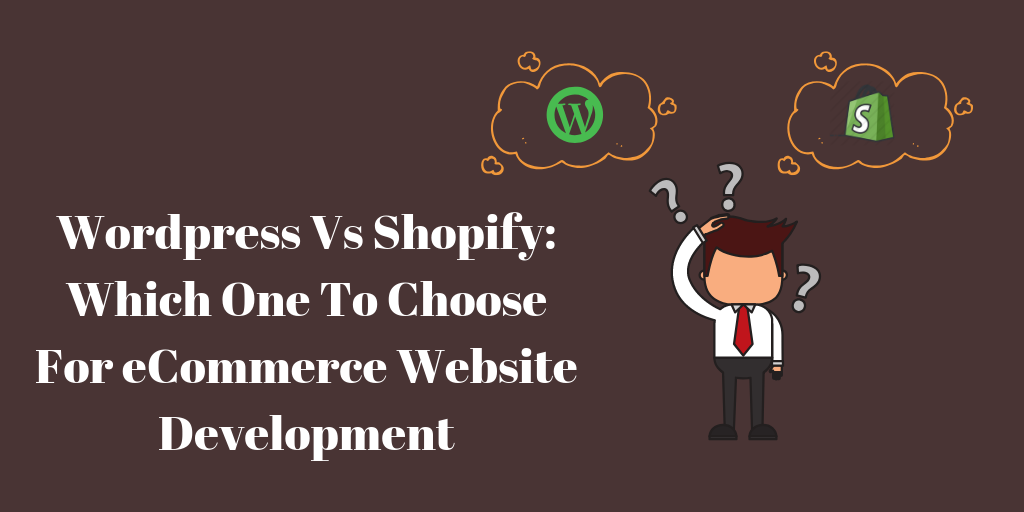 WordPress Vs Shopify: Which one to Choose for eCommerce Website Development Wordpress Vs Shopify: Which One To Choose For eCommerce Website Development