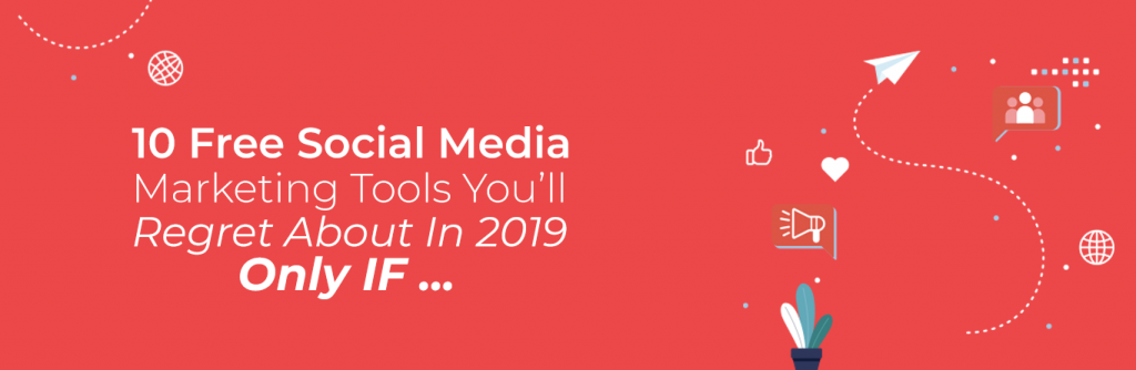 10 Free Social Media Marketing Tools You’ll Regret About In 2019: Only If You’re Still Not Using Them