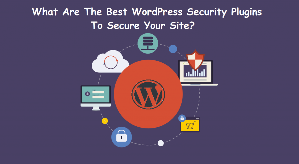 What are the Best WordPress Security Plugins to Secure your Site? What are the Best WordPress Security Plugins to Secure your Site?