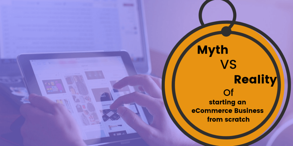 Myths and Realities of Starting an Ecommerce Business