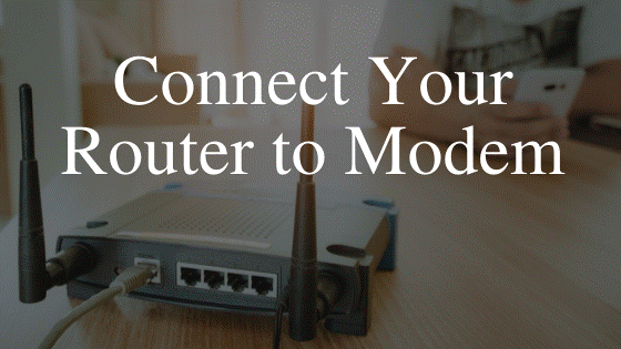Connect your router to a modem
