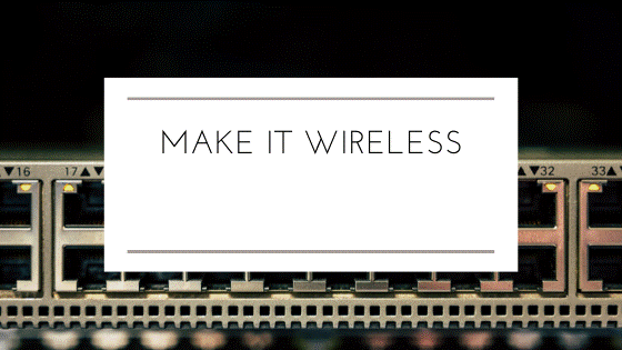 Make it wireless