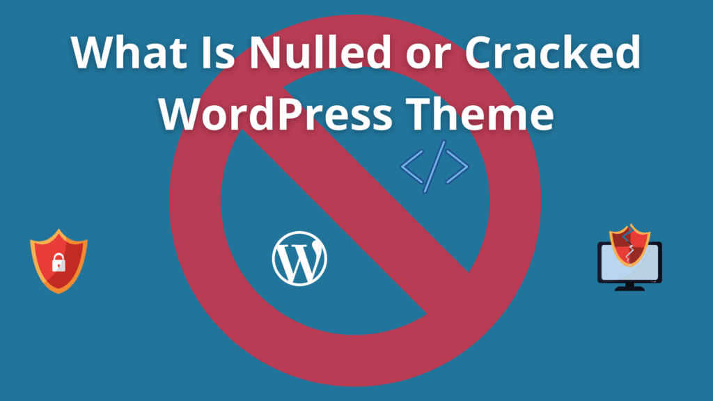 What Is Nulled, Pirated or Cracked WordPress Theme