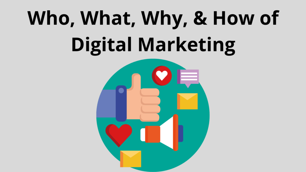 Who, What, Why, & How of Digital Marketing