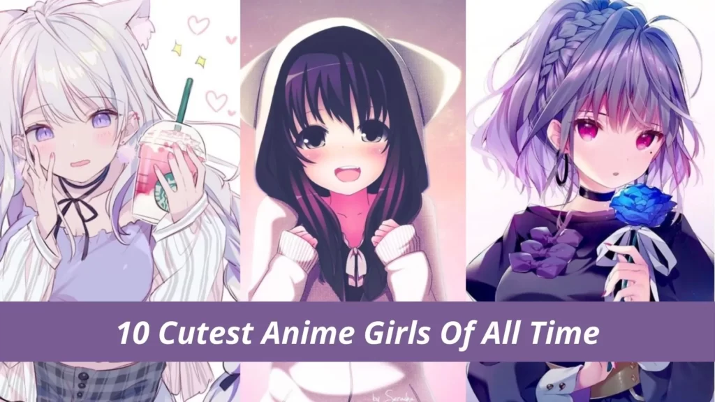 10 Cutest Anime Girls Of All Time