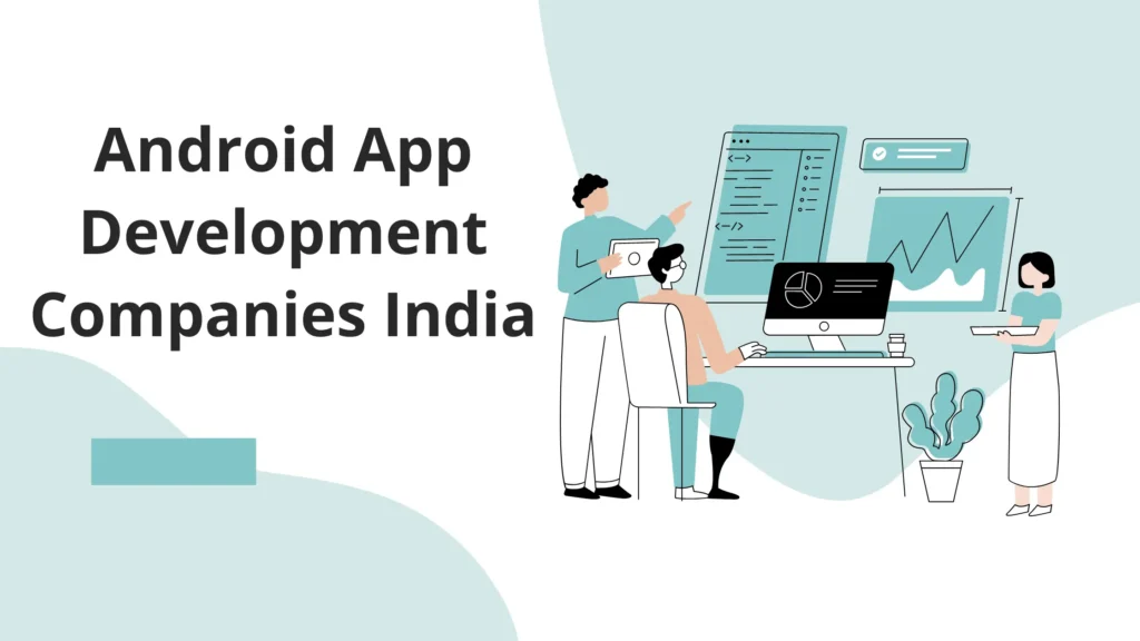 Top 10 Android App Development Companies in India