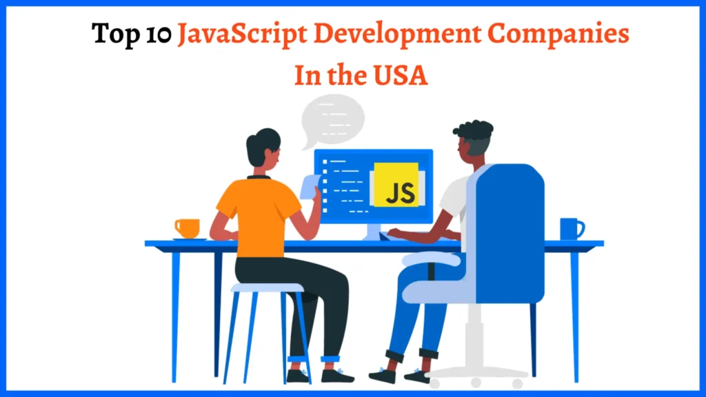 Top 10 JavaScript Development Companies In the USA Top 10 JavaScript Development Companies In the USA
