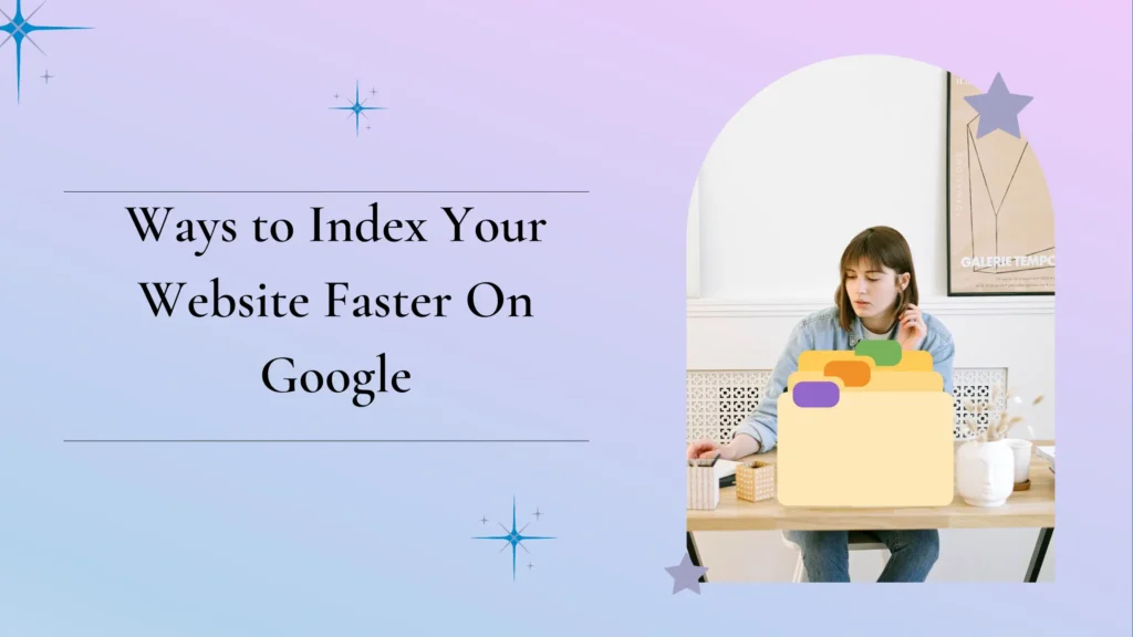 Ways to Index Your Website Faster On Google