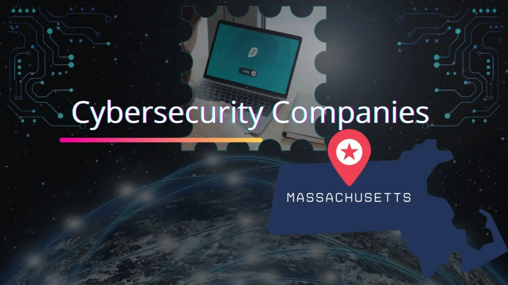 List of 10 Cybersecurity Companies in Massachusetts Cybersecurity Companies in Massachusetts