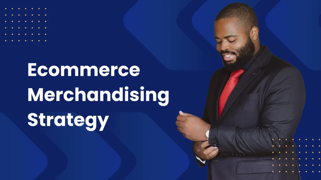 Ecommerce Merchandising Strategy