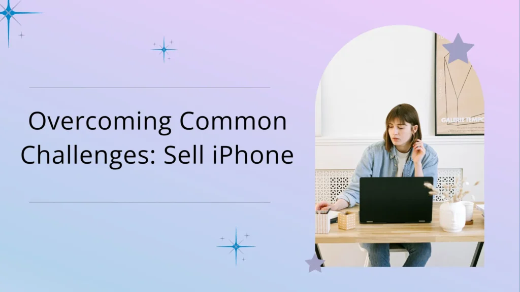 Overcoming Common Challenges Sell iPhone Guide